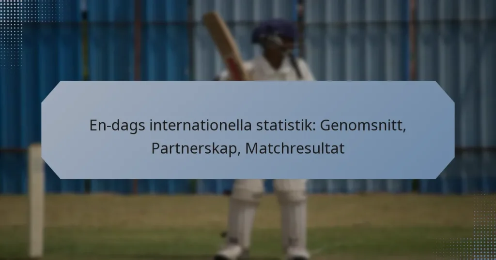 En-dags internationella statistik: Genomsnitt, Partnerskap, Matchresultat