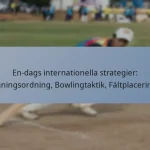 En-dags internationella strategier: Slagningsordning, Bowlingtaktik, Fältplaceringar