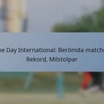 One Day International: Berömda matcher, Rekord, Milstolpar