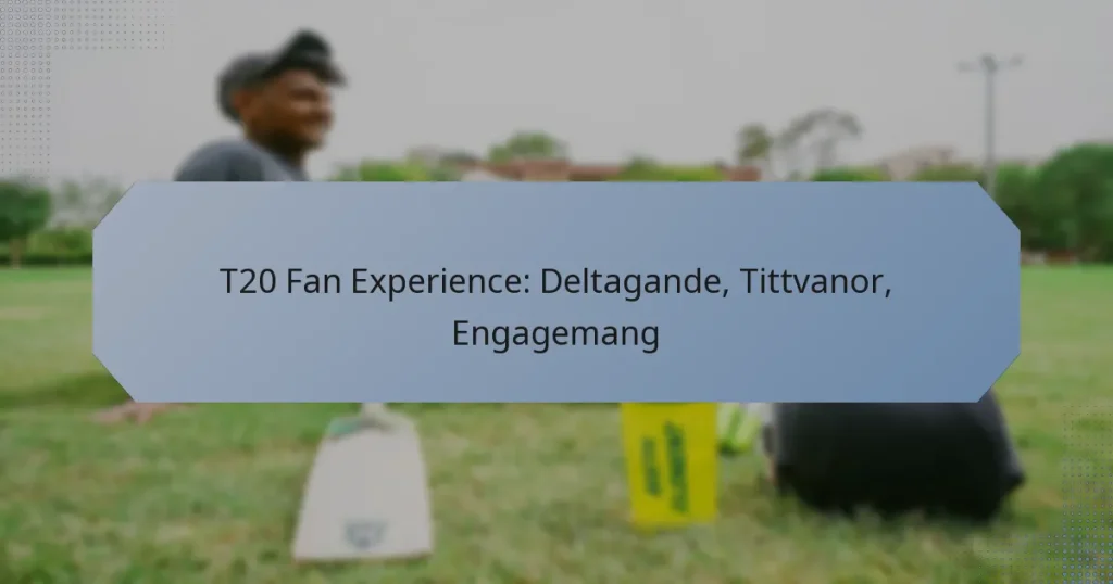 T20 Fan Experience: Deltagande, Tittvanor, Engagemang