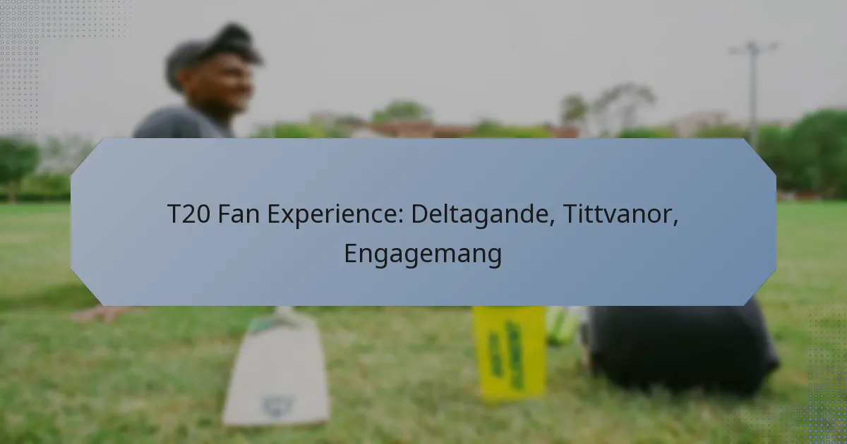 T20 Fan Experience: Deltagande, Tittvanor, Engagemang