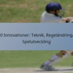 T20 Innovationer: Teknik, Regeländringar, Spelutveckling