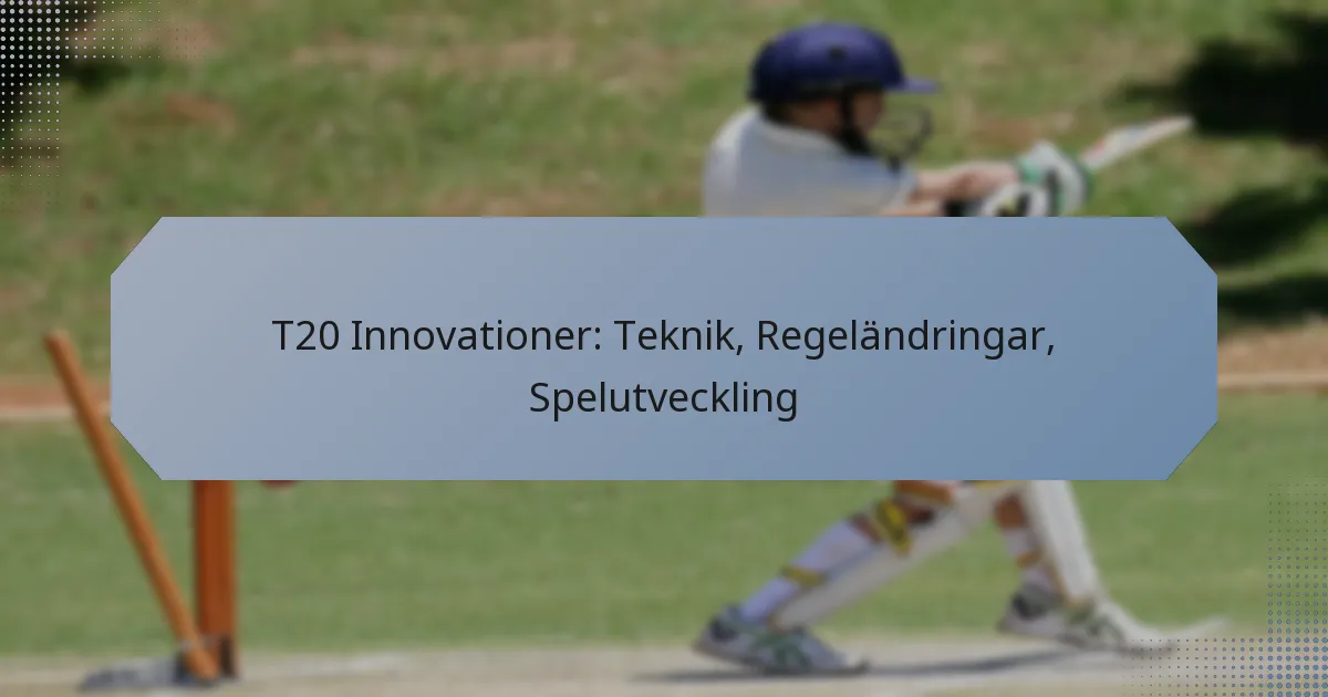 T20 Innovationer: Teknik, Regeländringar, Spelutveckling