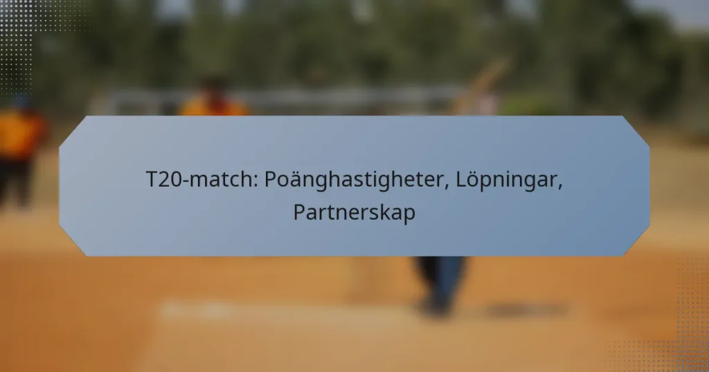 T20-match: Poänghastigheter, Löpningar, Partnerskap