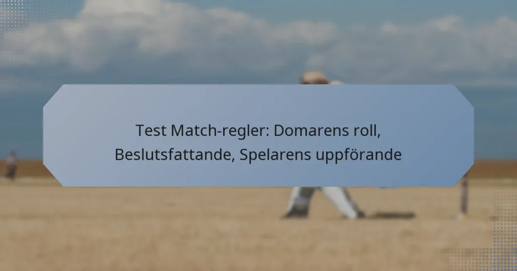 Test Match-regler: Domarens roll, Beslutsfattande, Spelarens uppförande