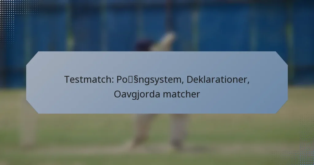 Testmatch: Poängsystem, Deklarationer, Oavgjorda matcher