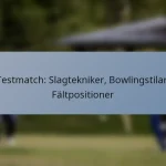 Testmatch: Slagtekniker, Bowlingstilar, Fältpositioner