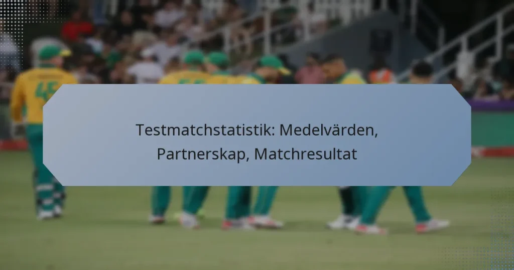 Testmatchstatistik: Medelvärden, Partnerskap, Matchresultat