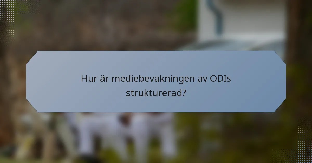 Hur är mediebevakningen av ODIs strukturerad?
