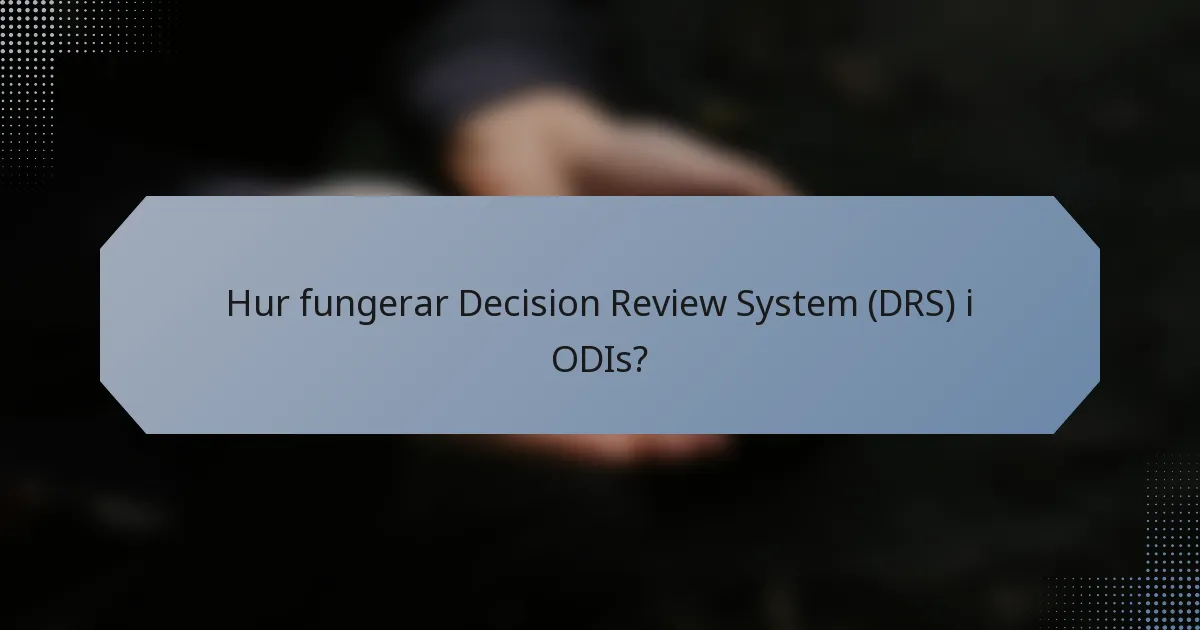 Hur fungerar Decision Review System (DRS) i ODIs?