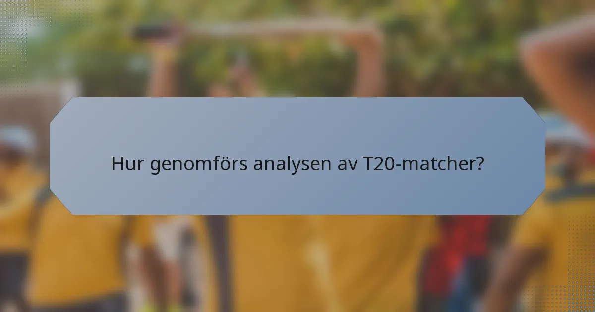 Hur genomförs analysen av T20-matcher?