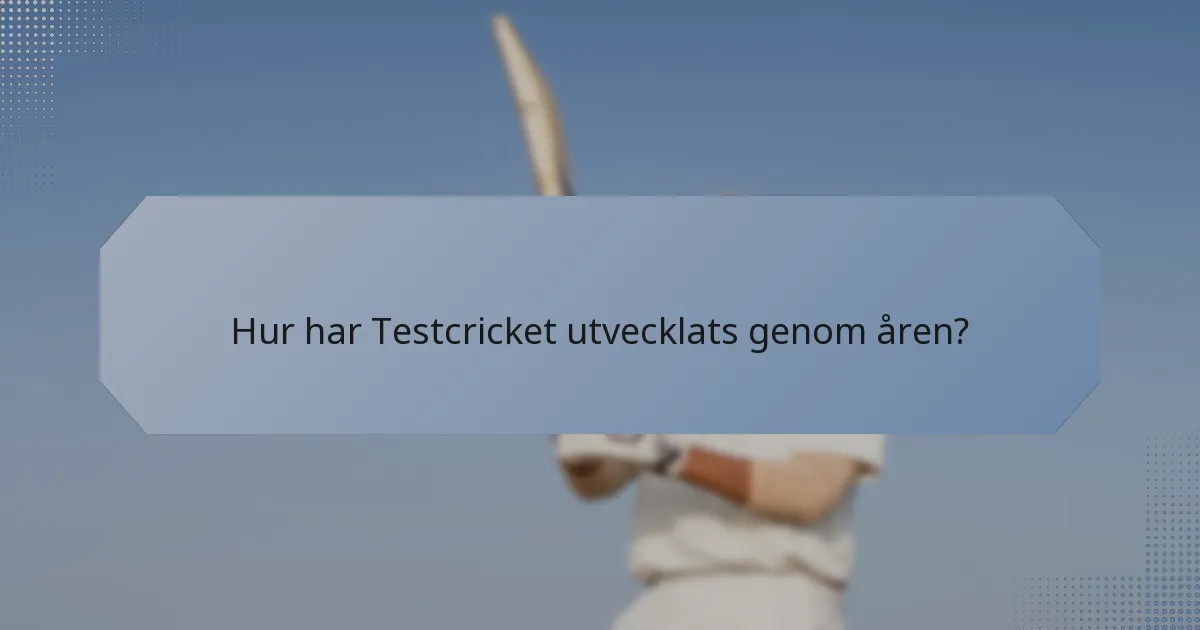 Hur har Testcricket utvecklats genom åren?