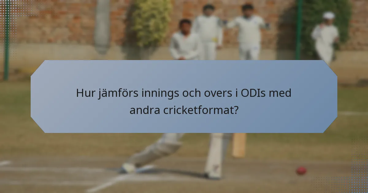 Hur jämförs innings och overs i ODIs med andra cricketformat?