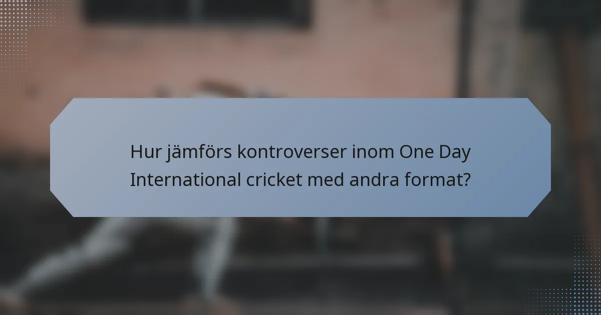 Hur jämförs kontroverser inom One Day International cricket med andra format?