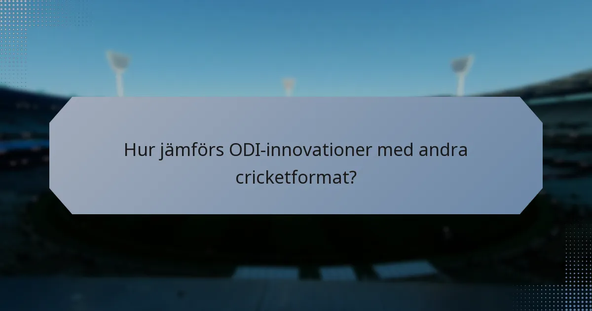 Hur jämförs ODI-innovationer med andra cricketformat?
