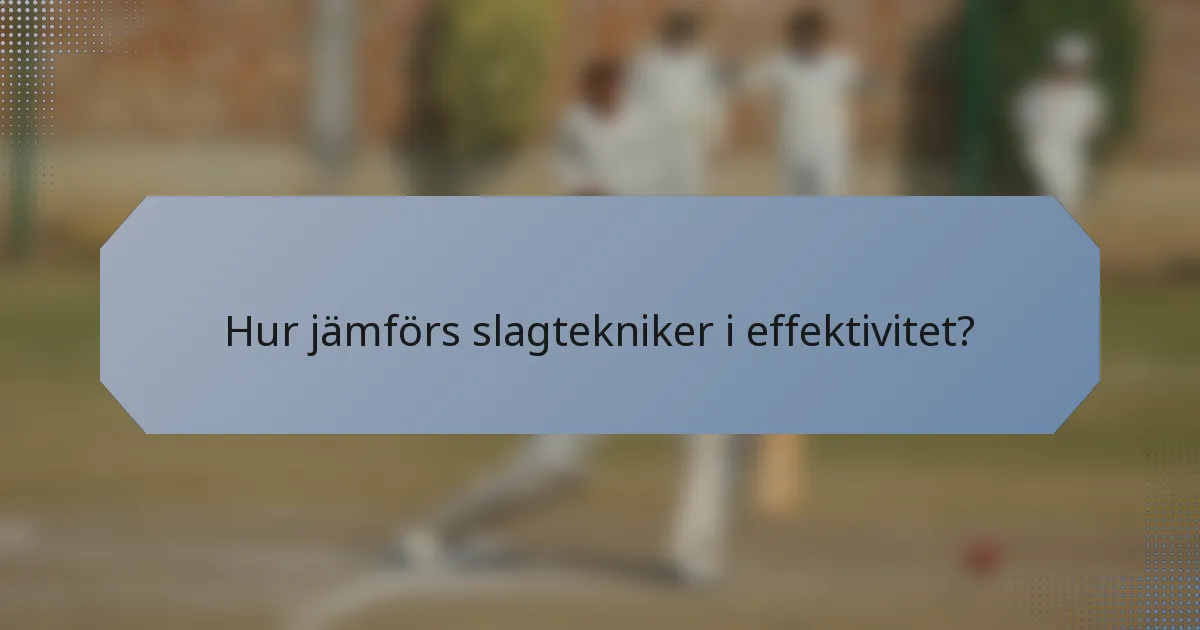 Hur jämförs slagtekniker i effektivitet?