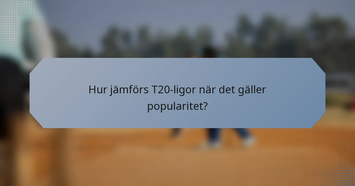 Hur jämförs T20-ligor när det gäller popularitet?