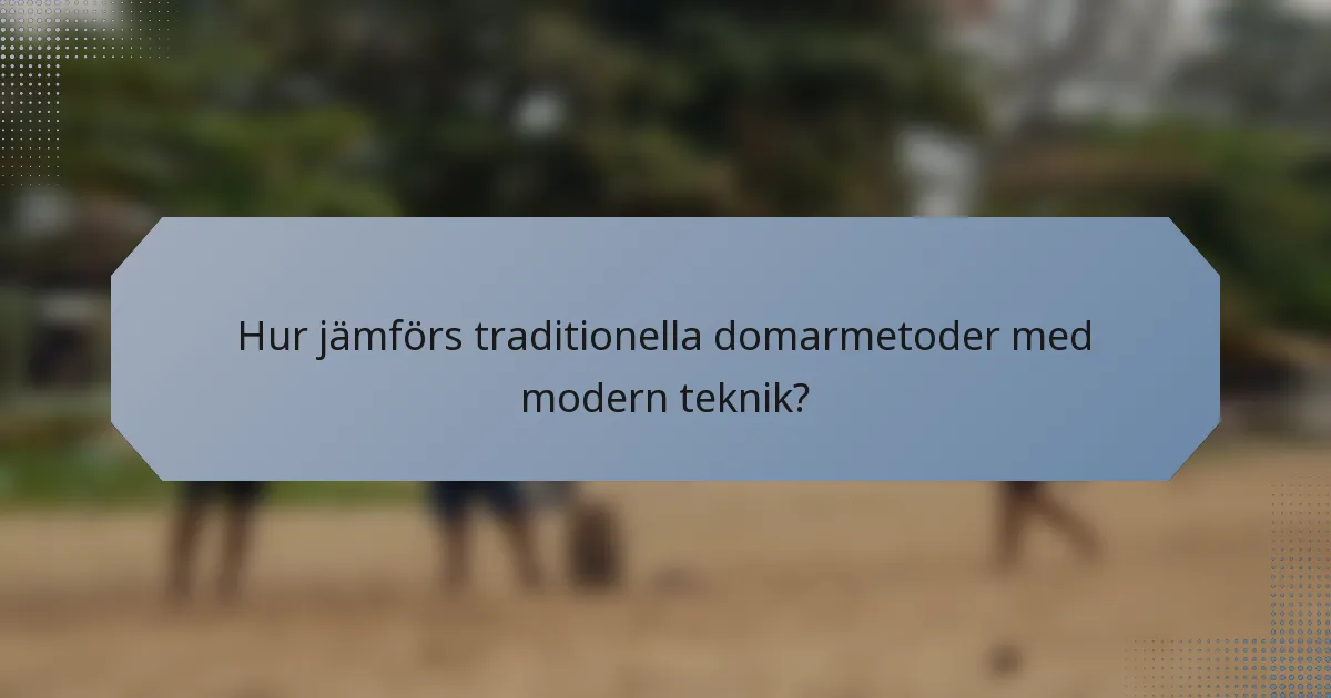 Hur jämförs traditionella domarmetoder med modern teknik?