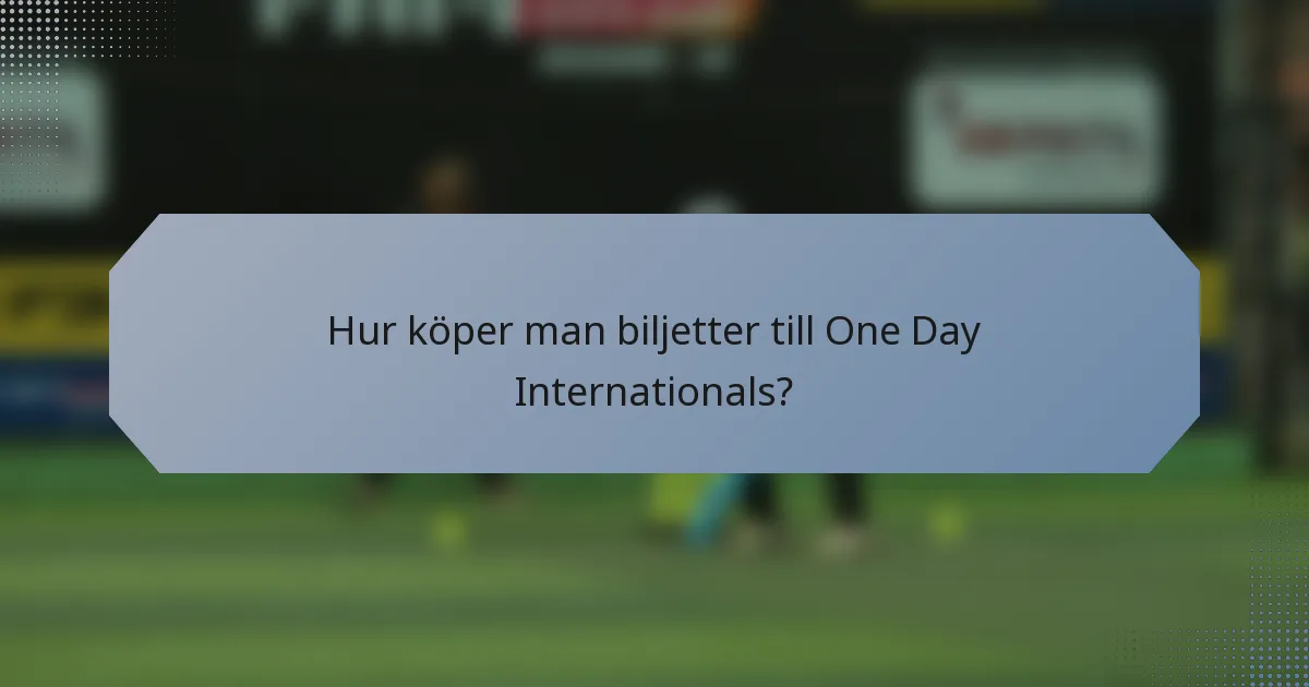 Hur köper man biljetter till One Day Internationals?