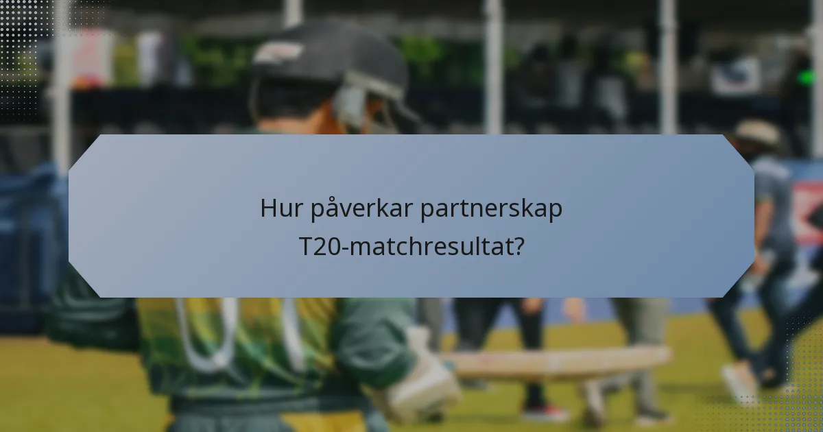 Hur påverkar partnerskap T20-matchresultat?