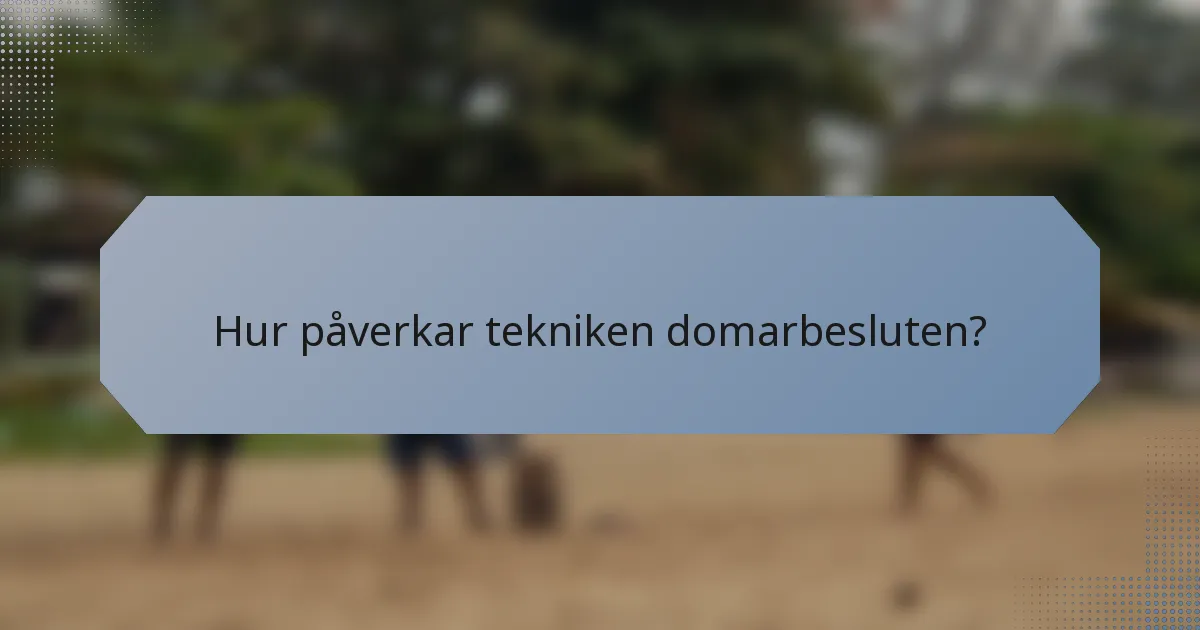 Hur påverkar tekniken domarbesluten?