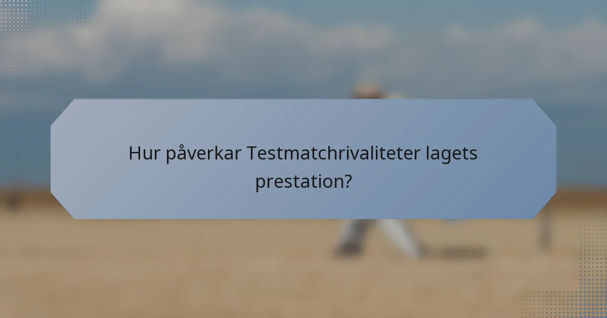 Hur påverkar Testmatchrivaliteter lagets prestation?