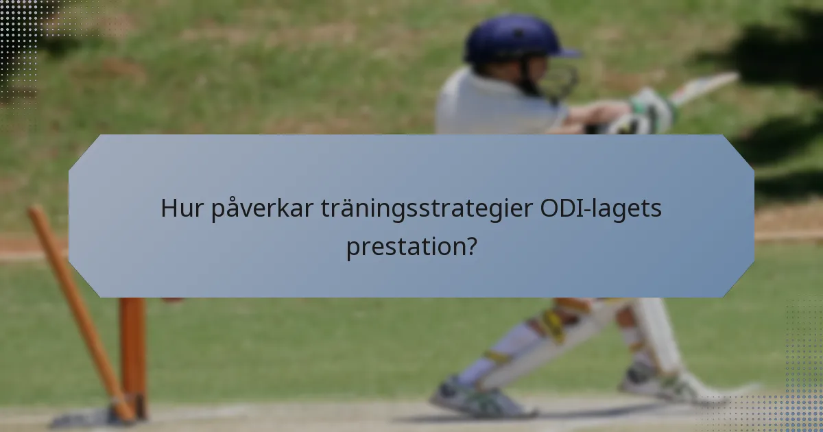 Hur påverkar träningsstrategier ODI-lagets prestation?
