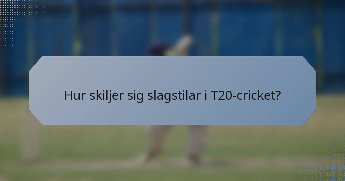 Hur skiljer sig slagstilar i T20-cricket?