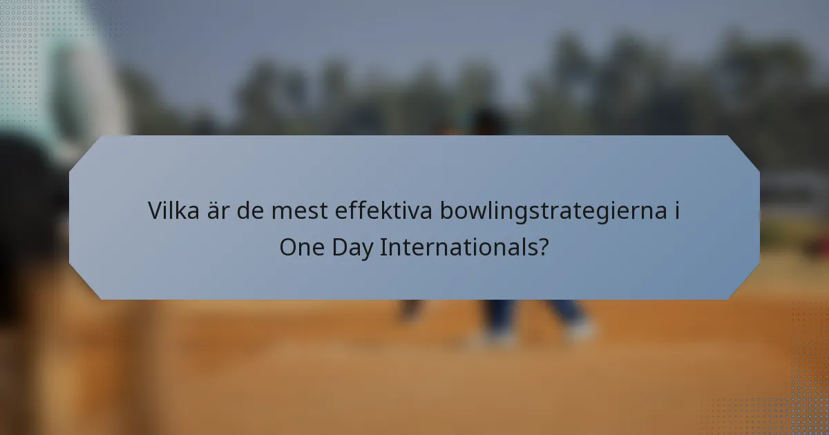 Vilka är de mest effektiva bowlingstrategierna i One Day Internationals?