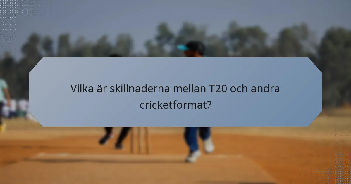 Vilka är skillnaderna mellan T20 och andra cricketformat?