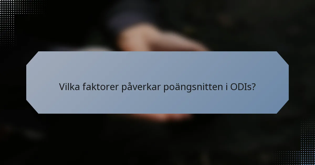 Vilka faktorer påverkar poängsnitten i ODIs?