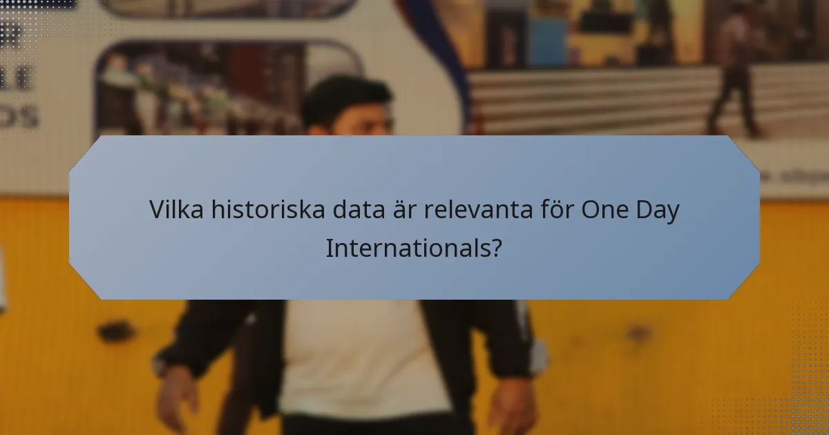 Vilka historiska data är relevanta för One Day Internationals?