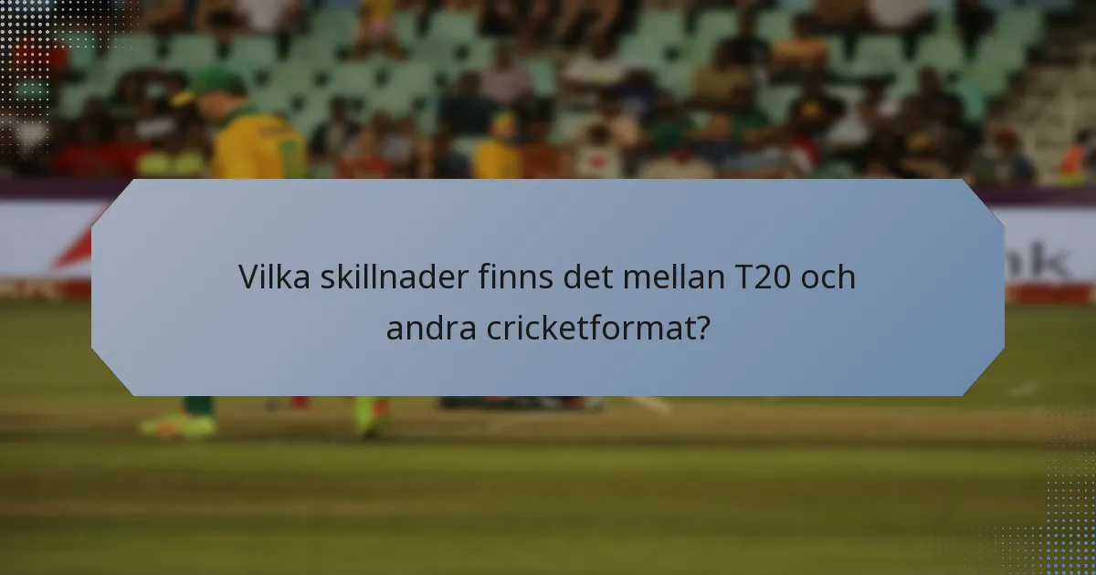 Vilka skillnader finns det mellan T20 och andra cricketformat?