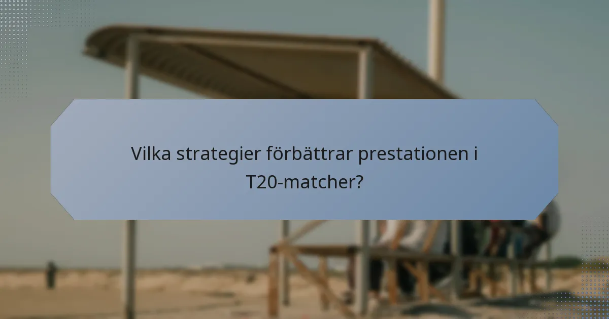 Vilka strategier förbättrar prestationen i T20-matcher?