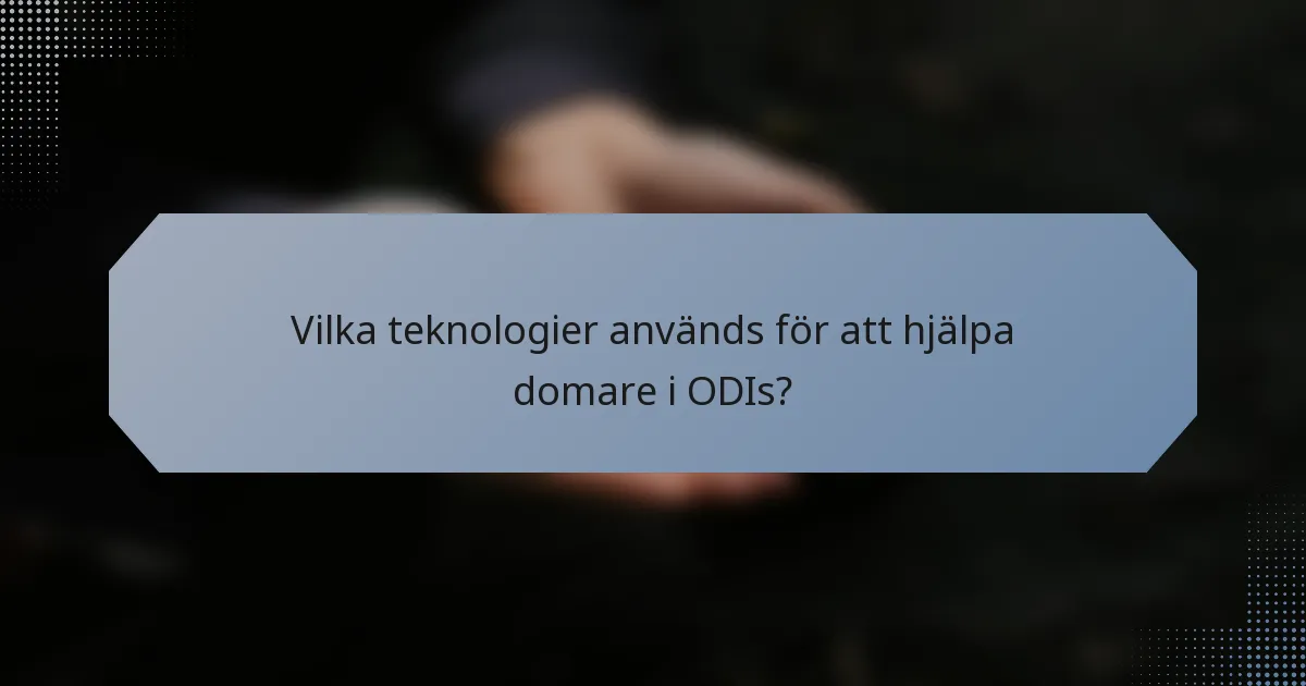 Vilka teknologier används för att hjälpa domare i ODIs?