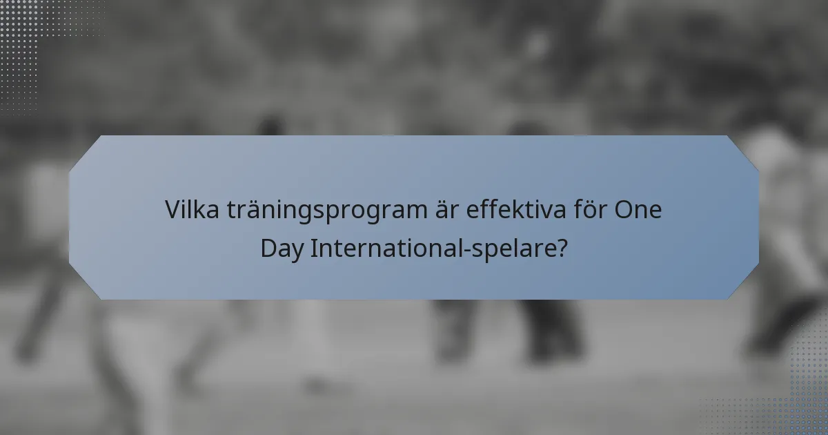 Vilka träningsprogram är effektiva för One Day International-spelare?