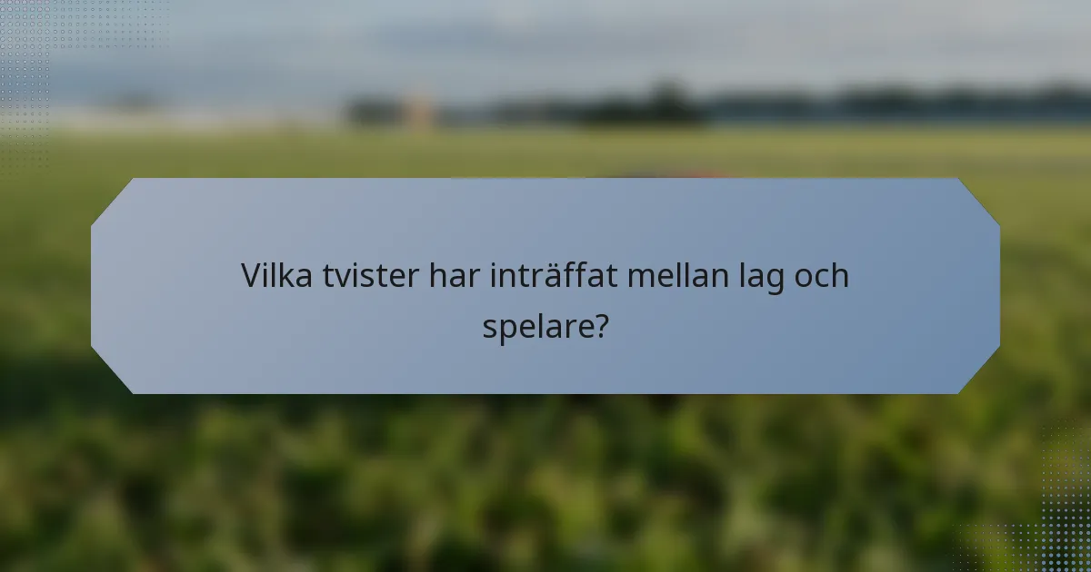 Vilka tvister har inträffat mellan lag och spelare?